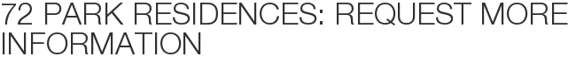 72 Park Residences: Request More Information