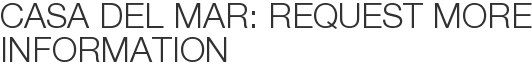 Casa Del Mar: Request More Information