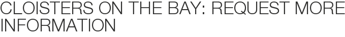 Cloisters on the Bay: Request More Information