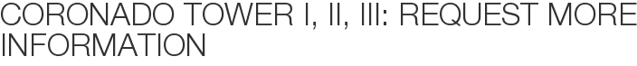 Coronado Tower I, II, III: Request More Information