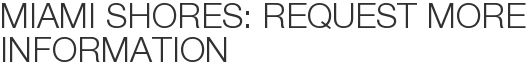 Miami Shores: Request More Information