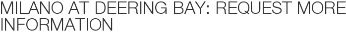 Milano at Deering Bay: Request More Information