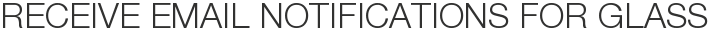 Receive Email Notifications for Glass