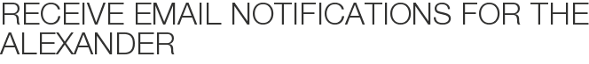 Receive Email Notifications for The Alexander
