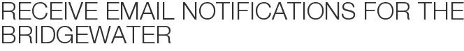 Receive Email Notifications for The Bridgewater