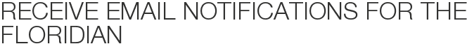 Receive Email Notifications for The Floridian