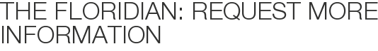 The Floridian: Request More Information