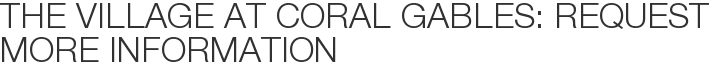 The Village at Coral Gables: Request More Information