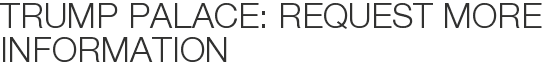 Trump Palace: Request More Information